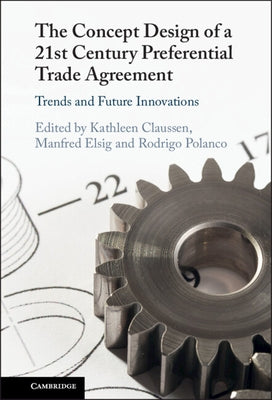The Concept Design of a Twenty-First Century Preferential Trade Agreement by Claussen, Kathleen
