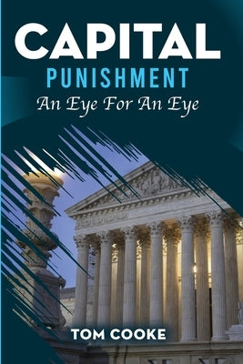 Capital Punishment: An Eye For An Eye by Cooke, Tom