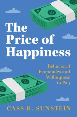 The Price of Happiness: Behavioral Economics and Willingness to Pay by Sunstein, Cass R.