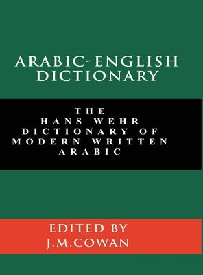 Arabic-English Dictionary: The Hans Wehr Dictionary of Modern Written Arabic (English and Arabic Edition) by Wehr, Hans
