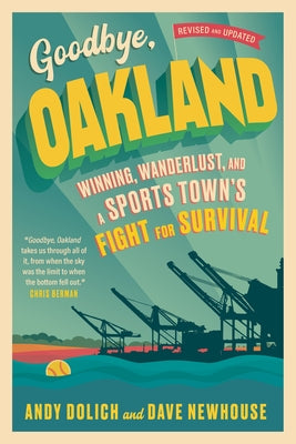 Goodbye, Oakland: Winning, Wanderlust, and a Sports Town's Fight for Survival by Newhouse, Dave