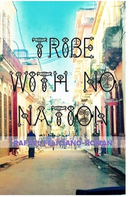 Tribe with No Nation: Poetry / Latino Literature by Feliciano-Roman, Rafael