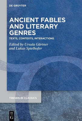 Ancient Fables and Literary Genres: Texts, Contexts, Interactions by Gärtner, Ursula