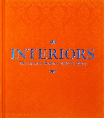 Interiors: The Greatest Rooms of the Century (Orange Edition) by Phaidon Editors, Phaidon