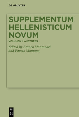 Supplementum Hellenisticum Novum: Volume I: Auctores by Montanari, Franco