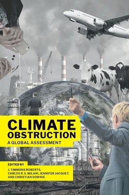 Climate Obstruction: A Global Assessment by Roberts, J. Timmons