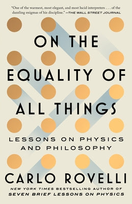 On the Equality of All Things: Lessons on Physics and Philosophy by Rovelli, Carlo