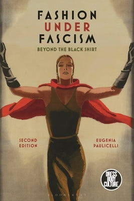 Fashion Under Fascism: Beyond the Black Shirt by Paulicelli, Eugenia