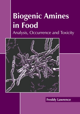 Biogenic Amines in Food: Analysis, Occurrence and Toxicity by Lawrence, Freddy