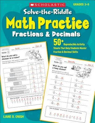 Solve-The-Riddle Math Practice: Fractions & Decimals: 50+ Reproducible Activity Sheets That Help Students Master Fraction & Decimal Skills by Onish, Liane
