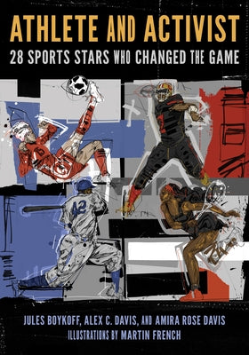 Athlete and Activist: 28 Sports Stars Who Changed the Game by Boykoff, Jules