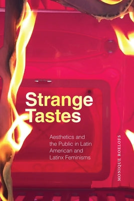 Strange Tastes: Aesthetics and the Public in Latin American and Latinx Feminisms by Roelofs, Monique