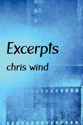 Excerpts: miscellaneous prose and poetry by Wind, Chris