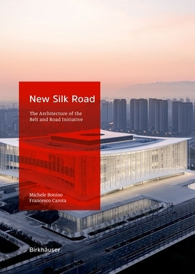 New Silk Road: The Architecture of the Belt and Road Initiative by Bonino, Michele