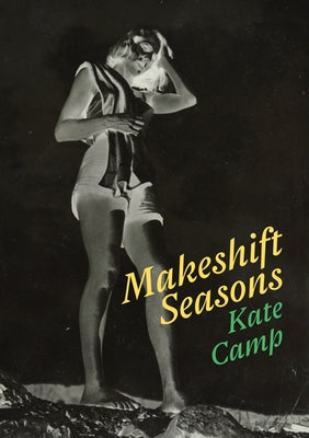 Makeshift Seasons by Camp, Kate