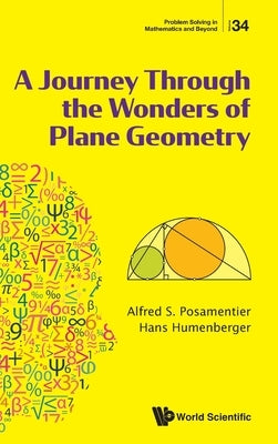 A Journey Through the Wonders of Plane Geometry by Alfred S. Posamentier, Hans Humenberger
