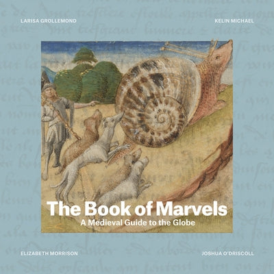 The Book of Marvels: A Medieval Guide to the Globe by Grollemond, Larisa