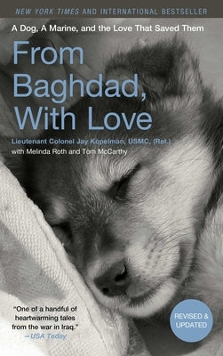 From Baghdad, With Love: A Dog, A Marine, and the Love That Saved Them by Kopelman, Jay