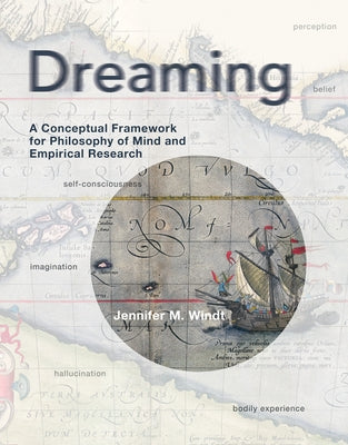 Dreaming: A Conceptual Framework for Philosophy of Mind and Empirical Research by Windt, Jennifer M.