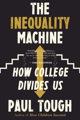 The Inequality Machine: How College Divides Us by Tough, Paul