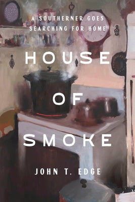 House of Smoke: A Southerner Goes Searching for Home by Edge, John T.