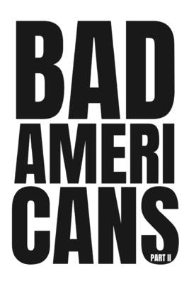 Bad Americans: Part II by Desai, Tejas