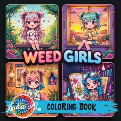Weed Girls: Cozy Trippy Coloring Book with Psychedelic Designs, Cute Characters & Chill Vibes - Perfect Gift for Adults, Teens & Stoner Art Lovers on by Poe, Luka