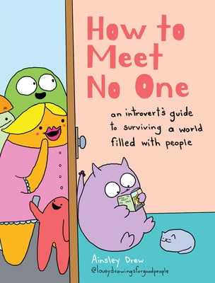 How to Meet No One: An Introvert's Guide to Surviving a World Filled with People by Drew, Ainsley