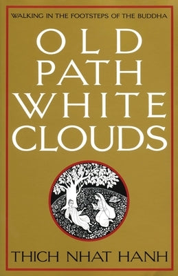 Old Path White Clouds: Walking in the Footsteps of the Buddha by Nhat Hanh, Thich