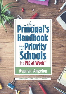 The Principal's Handbook for Priority Schools in a PLC at Work(r): (Strategies for Building Strong and Effective School Leadership) by Angelou, Aspasia