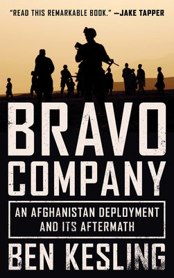 Bravo Company: An Afghanistan Deployment and Its Aftermath by Kesling, Ben