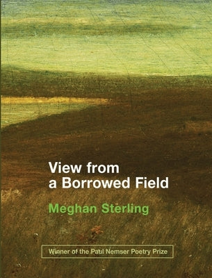 View from a Borrowed Field by Sterling, Meghan