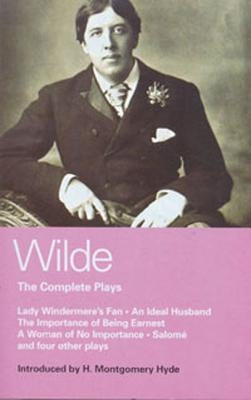 Wilde Complete Plays: Lady Windermere's Fan; An Ideal Husband; The Importance of Being Earnest; A Woman of No Importance; Salome; The Duches by Wilde, Oscar