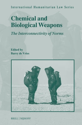Chemical and Biological Weapons: The Interconnectivity of Norms by de Vries, Barry