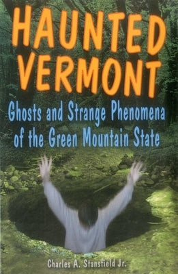 Haunted Vermont by Stansfield, Charles A., Jr.