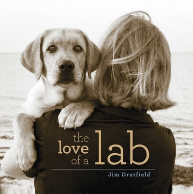 The Love of a Lab by Dratfield, Jim