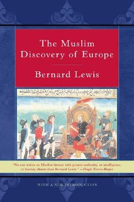 The Muslim Discovery of Europe by Lewis, Bernard W.