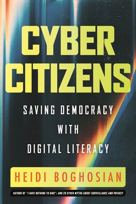 Cyber Citizens: Saving Democracy with Digital Literacy by Boghosian, Heidi