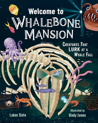 Welcome to Whalebone Mansion: Creatures That Lurk at a Whale Fall by Slate, Laken