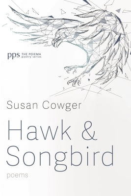Hawk and Songbird: Poems by Cowger, Susan