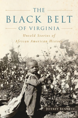 The Black Belt of Virginia: Untold Stories of African American History by Bennett, Jeffrey