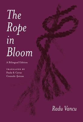 The Rope in Bloom: A Bilingual Edition by Vancu, Radu
