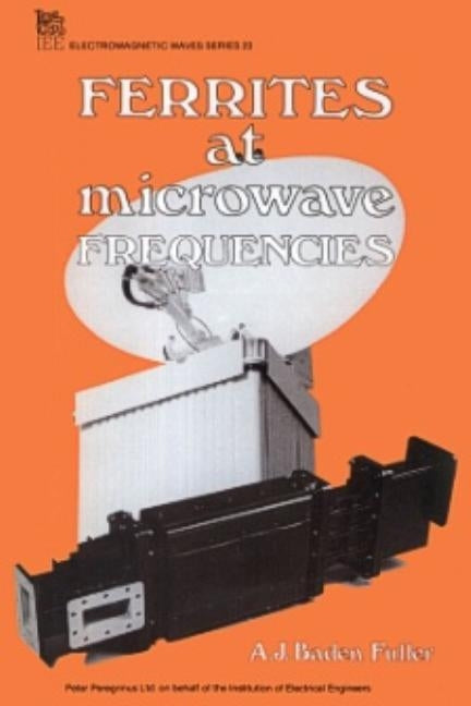 Ferrites at Microwave Frequencies by Baden Fuller, A. J.