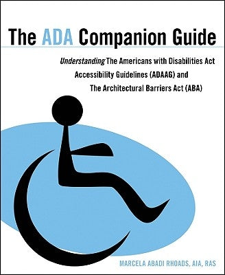 The ADA Companion Guide: Understanding the Americans with Disabilities ACT Accessibility Guidelines (Adaag) and the Architectural Barriers ACT (Aba) by Rhoads, Marcela A.