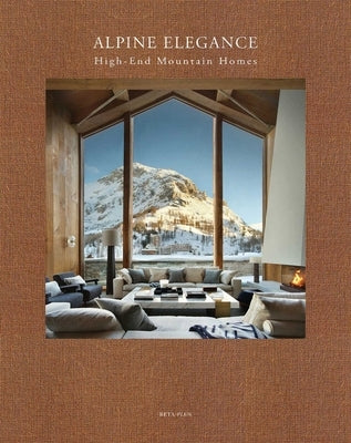 Alpine Elegance: High-End Mountain Homes by Pauwels, Wim
