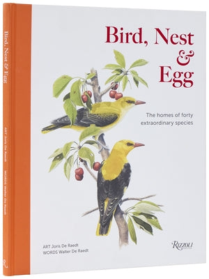 Bird, Nest & Egg: The Homes of Forty Extraordinary Species by de Raedt, Walter