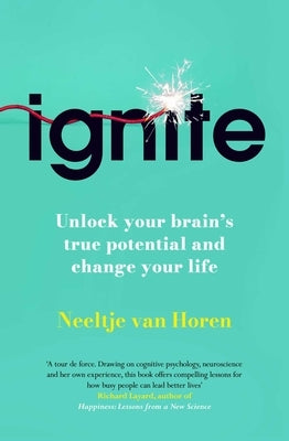 Ignite: Unlock Your Brain's Potential with the Science of Habits, Focus, and Emotional Resilience by Van Horen, Neeltje