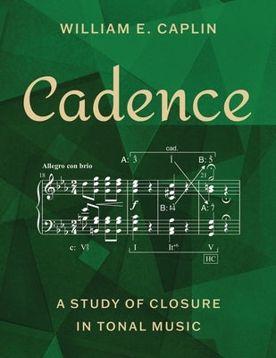 Cadence: A Study of Closure in Tonal Music by Caplin, William E.