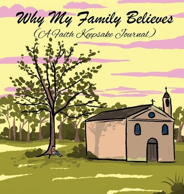 Why My Family Believes (A Faith Keepsake Journal) by Wintersberger, Victoria