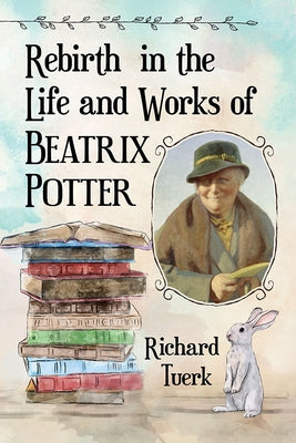 Rebirth in the Life and Works of Beatrix Potter by Tuerk, Richard